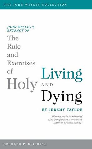 John Wesley's Extract of The Rule and Exercises of Holy Living and Dying (Kindle Edition)