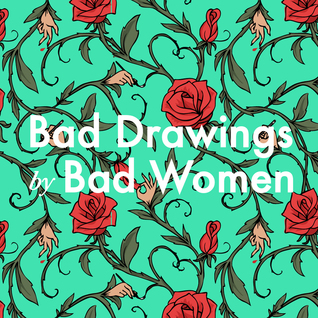Bad Drawings by Bad Women