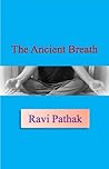 The Ancient Breath by Ravi   Pathak