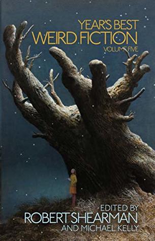 Year's Best Weird Fiction, Vol. 5 (Kindle Edition)