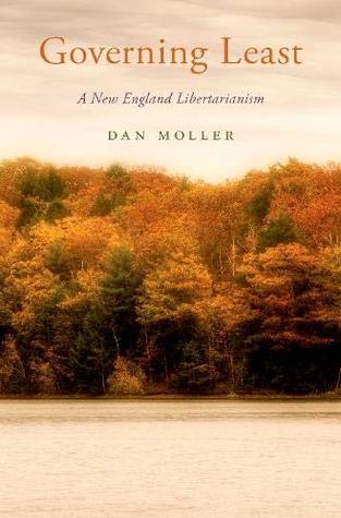Governing Least: A New England Libertarianism (Oxford Political Philosophy)