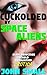 Cuckolded By Space Aliens: ...