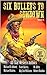 Six Bullets To Sundown: Vol...