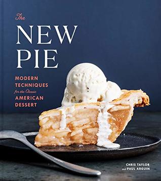 The New Pie: Modern Techniques for the Classic American Dessert: A Baking Book (Kindle Edition)