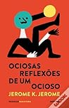 Ociosas Reflexões de um Ocioso by Jerome K. Jerome