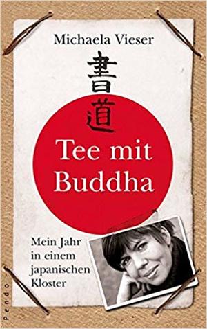 Tee Mit Buddha: Mein Jahr In Einem Japanischen Kloster