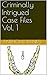 Criminally Intrigued Case Files Vol. 1 by Anthony Banks