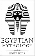 Egyptian Mythology: Classic Stories of Egyptian Myths, Gods, Goddesses, Heroes, and Monsters