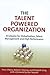 The Talent Powered Organiza...