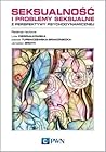 Seksualność i problemy seksualne z perspektywy psychodynamicznej Seksualność i problemy seksualne z perspektywy psychodynamicznej
