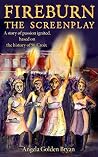 Fireburn The Screenplay: A story of passion ignited, based on the history of St. Croix Fireburn The Screenplay: A story of passion ignited, based on the history of St. Croix
