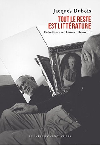 Tout le reste est littérature: Entretiens avec Laurent Demoulin (Réflexions faites) (French Edition)