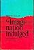 Imagination indulged;: The irrational in the nineteenth-century novel
