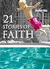 21 Stories of Faith by Shelley Hitz