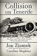 Collision on Tenerife: The How and Why of the World's Worst Aviation Disaster