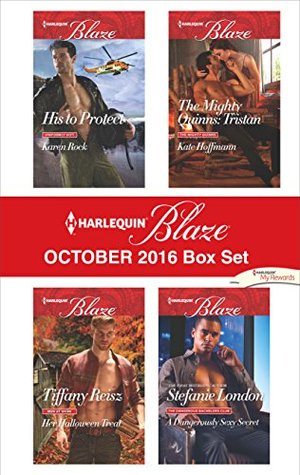 Harlequin Blaze October 2016 Boxset: His to Protect\Her Halloween Treat\The Mighty Quinns: Tristan\A Dangerously Sexy Secret