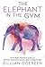 The Elephant in the Gym Your Body-Positive Guide to Writing Your Own Health and Fitness Story by Gillian Goerzen