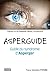 Asperguide: Guide du syndrome d'Asperger (French Edition)
