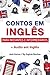 Aprenda Inglês com Contos Incríveis para Iniciantes e Intermediários: Melhore sua Habilidade de Leitura e Compreensão Auditiva em Inglês