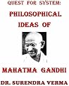 QUEST FOR SYSTEM : PHILOSOPHICAL IDEAS OF MAHATMA GANDHI QUEST FOR SYSTEM : PHILOSOPHICAL IDEAS OF MAHATMA GANDHI