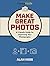 Make Great Photos: A Friendly Guide for Improving Your Photographs