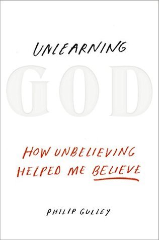 Unlearning God: How Unbelieving Helped Me Believe (Hardcover)