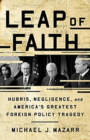 Leap of Faith: Hubris, Negligence, and America's Greatest Foreign Policy Tragedy (Kindle Edition)