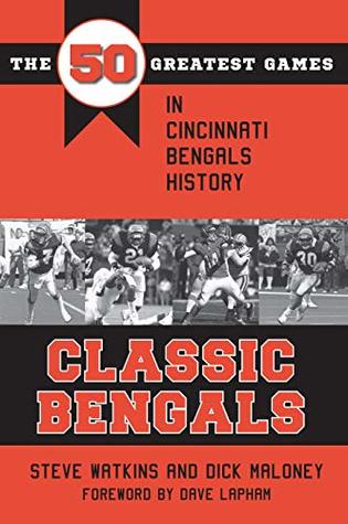 Classic Bengals: The 50 Greatest Games in Cincinnati Bengals History (Classic Sports)