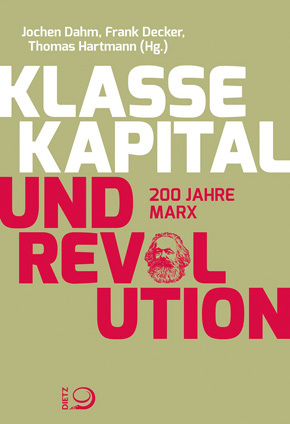 Klasse, Kapital und Revolution. 200 Jahre Marx.