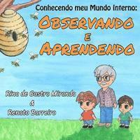 Observando e Aprendendo: O primeiro da série de livros infantis "Conhecendo o meu Mundo Interno", que foram escritos com o objetivo de estimular as ... Meu Mundo Interno) (Portuguese Edition)