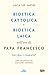 Bioetica cattolica e bioetica laica nell'era di Papa Francesco (Italian Edition)