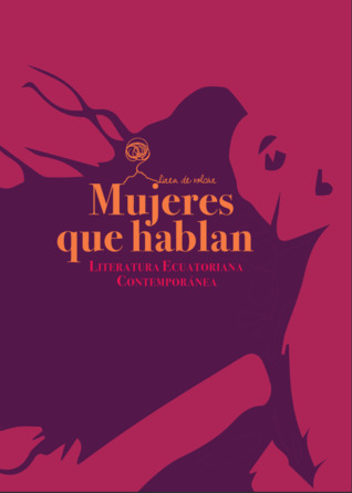 Mujeres que hablan. Literatura ecuatoriana contemporánea