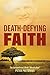 Death-Defying Faith by Peter Pretorius