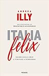 Italia felix: Perchè il nostro paese può tornare a crescere e gli italiani a sorridere (Italian Edition)