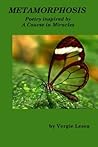 Metamorphosis: Poetry inspired by A Course in Miracles Metamorphosis: Poetry inspired by A Course in Miracles