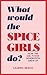 What Would the Spice Girls Do? by Lauren Bravo