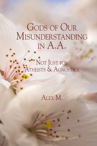 Gods of Our Misunderstanding in A.A.: Not Just for Atheists Agnosticj