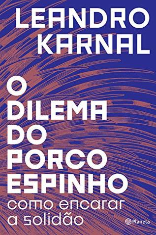 O dilema do porco-espinho: como encarar a solidão (Kindle Edition)
