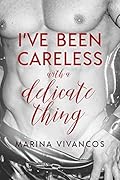 I've Been Careless with a Delicate Thing