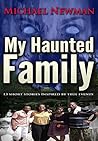 My Haunted Family: 13 Short Stories Inspired By True Events