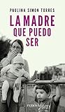 La madre que puedo ser (Spanish Edition)