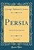 Persia, Vol. 2 of 2: And the Persian Question (Classic Reprint)