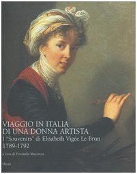 Viaggio in Italia di una donna artista. I «Souvenirs» di Elisabeth Vigée Le Brun 1789-1792 (Hardcover)