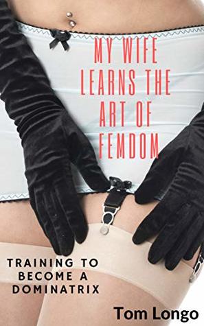 My Wife Learns the Art of Femdom: Training to become a Dominatrix (Kindle Edition)
