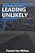 Leading Unlikely: Book Thre...