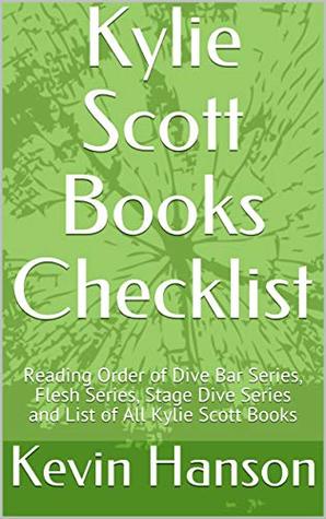 Kylie Scott Books Checklist: Reading Order of Dive Bar Series, Flesh Series, Stage Dive Series and List of All Kylie Scott Books (Kindle Edition)
