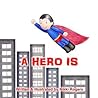 A Hero Is A Hero Is