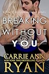 Breaking Without You by Carrie Ann Ryan