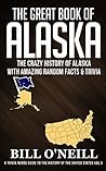 The Great Book of Alaska: The Crazy History of Alaska with Amazing Random Facts & Trivia (A Trivia Nerds Guide to the History of the United States 5) Book cover for The Great Book of Alaska: The Crazy History of Alaska with Amazing Random Facts & Trivia (A Trivia Nerds Guide to the History of the United States 5)