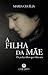 A Filha da Mãe: Os Pedacinh...